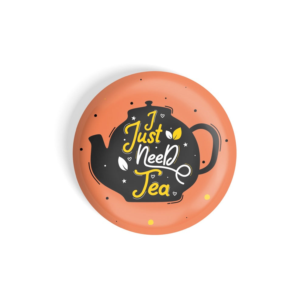 dhcrafts Round Fridge Magnet Orange Food Lovers I Just Need Tea Glossy Finish Design Pack of 1 (58 mm)